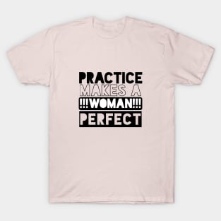 Practice Makes A Woman Perfect T-Shirt